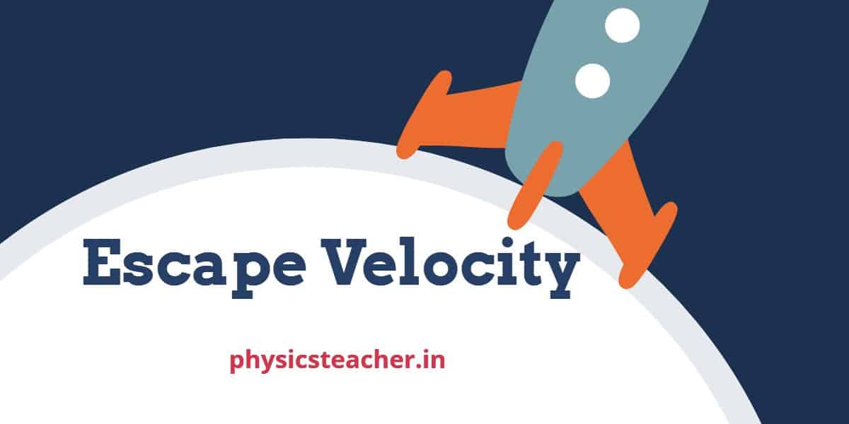 Escape velocity Derivation & concept – derive formula √(2gR) for earth