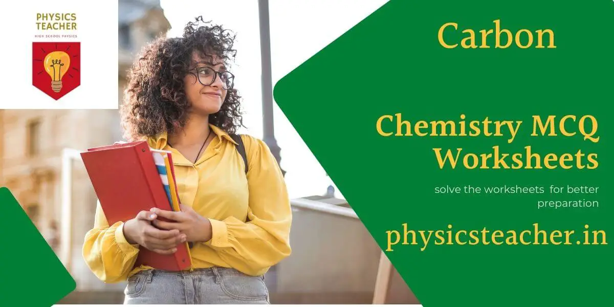 12 MCQ Worksheets on Chemistry of Carbon – [MCQ]  | Multiple Choice Questions from the [Carbon] chapter – Chemistry