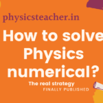 HOW TO SOLVE PROBLEMS in Physics? | How to solve numerical problems in physics? - A comprehensive Guide