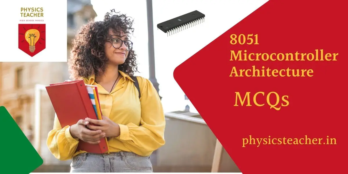 MCQs on 8051 Microcontroller Architecture – PhysicsTeacher.in