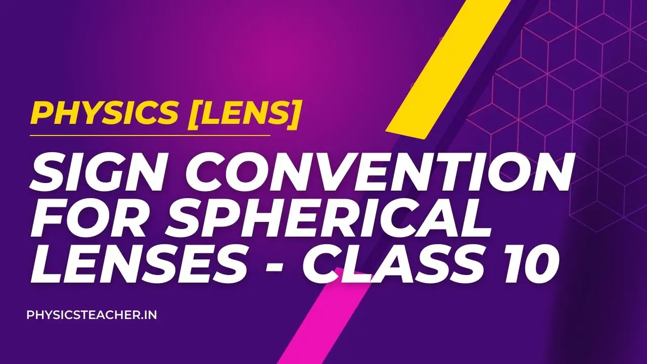 Sign convention for Spherical Lenses - class 10